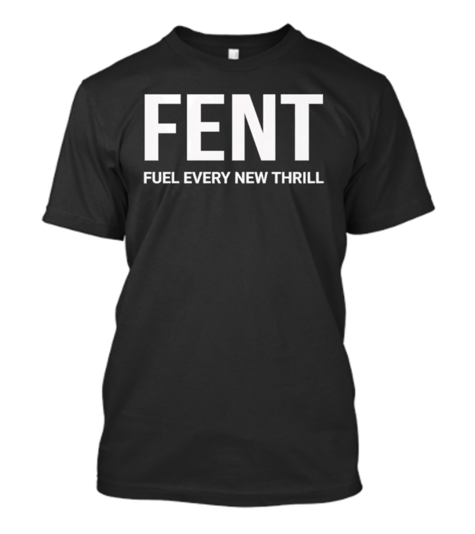 FENT Fuel Every New Thrill T-Shirt