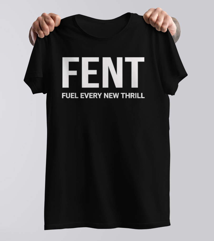 FENT Fuel Every New Thrill T-Shirt