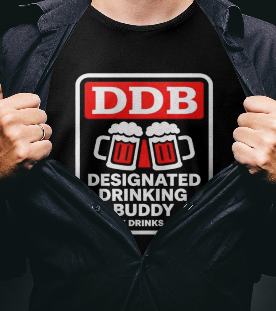 Designated Drinking Buddy No One Drinks Alone DDB Cheers T-Shirt