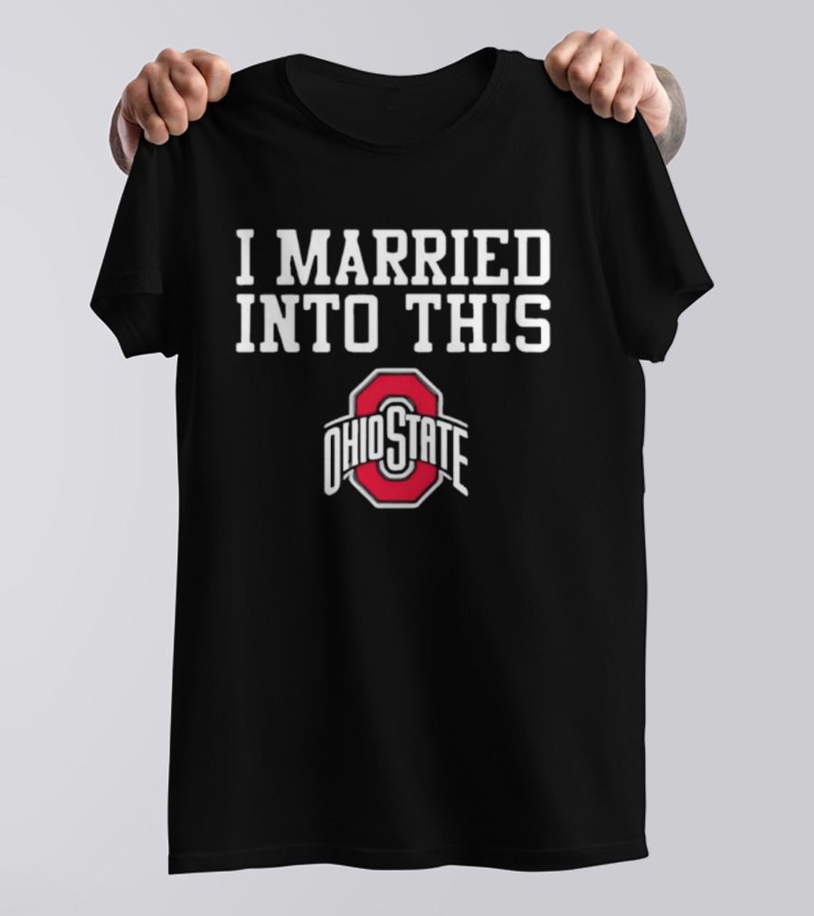 I Married Into This Ohio State Buckeyes T-Shirt