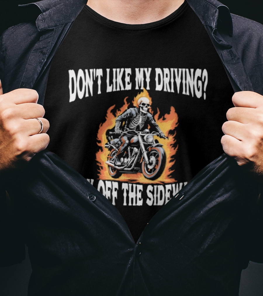 Skeletal Biker Flames "Don't Like My Driving Stay Off The Sidewalk T-Shirt