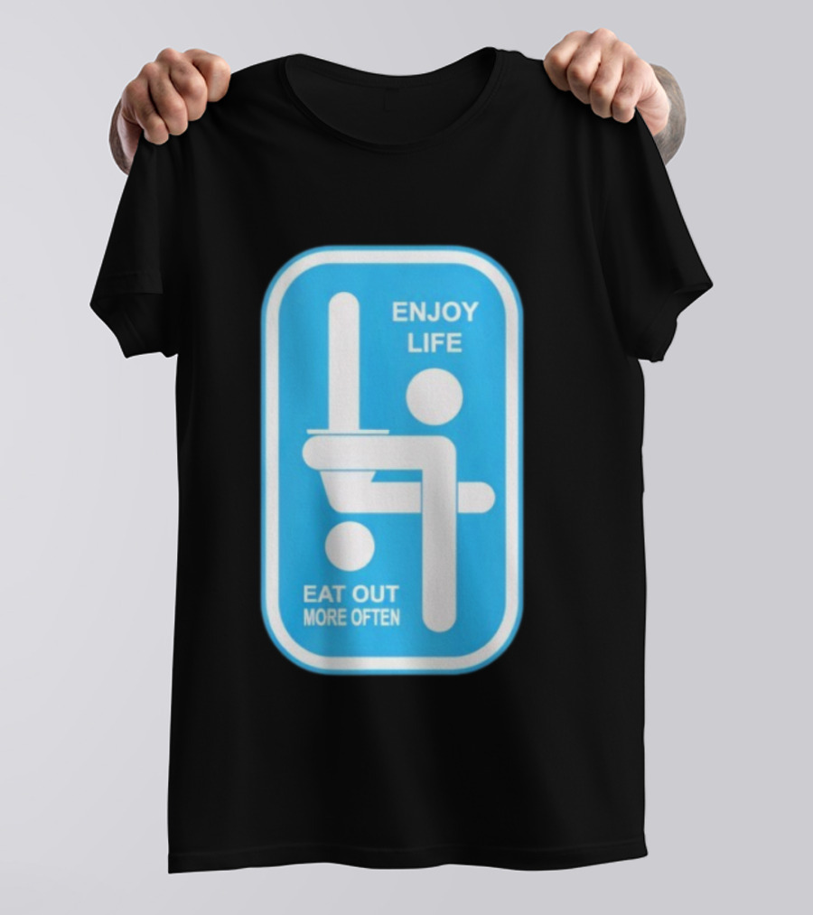 Enjoy Life Eat Out More Often Blue Sign With Humorous Symbol T-Shirt