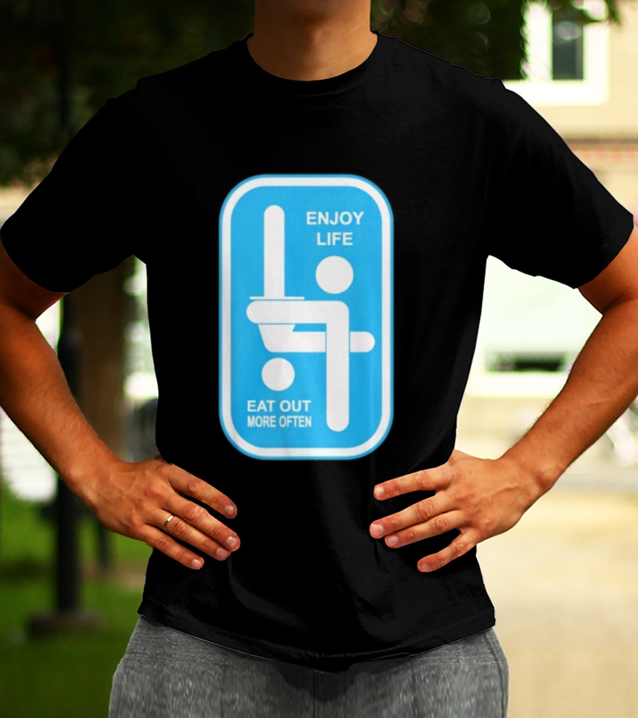 Enjoy Life Eat Out More Often Blue Sign With Humorous Symbol T-Shirt