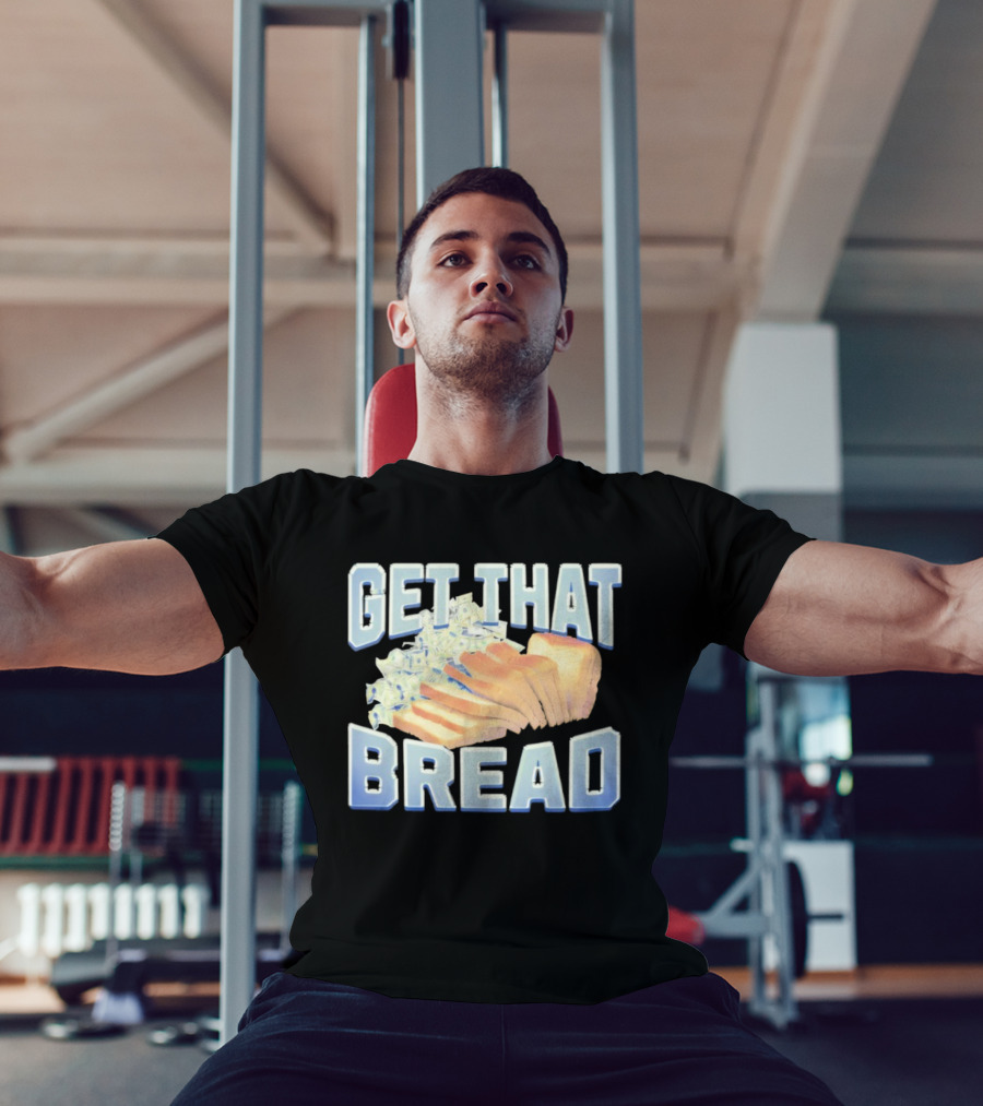 Get That Bread Money Loaf Slices T-Shirt