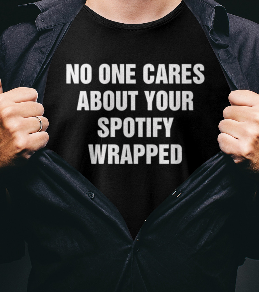 No One Cares About Your Spotify Wrapped Trending Quote T-Shirt