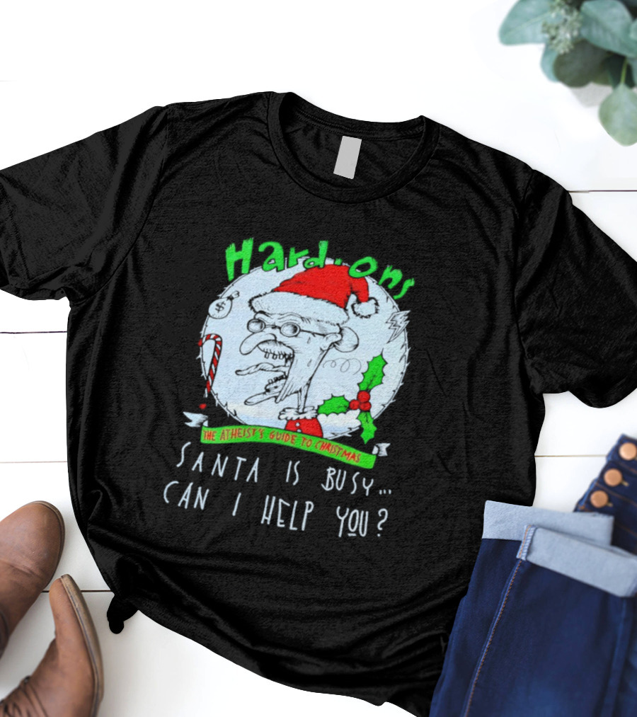 Hardons The Atheist's Guide To Christmas Santa Is Busy Can I Help You T-Shirt