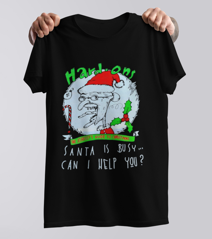 Hardons The Atheist's Guide To Christmas Santa Is Busy Can I Help You T-Shirt