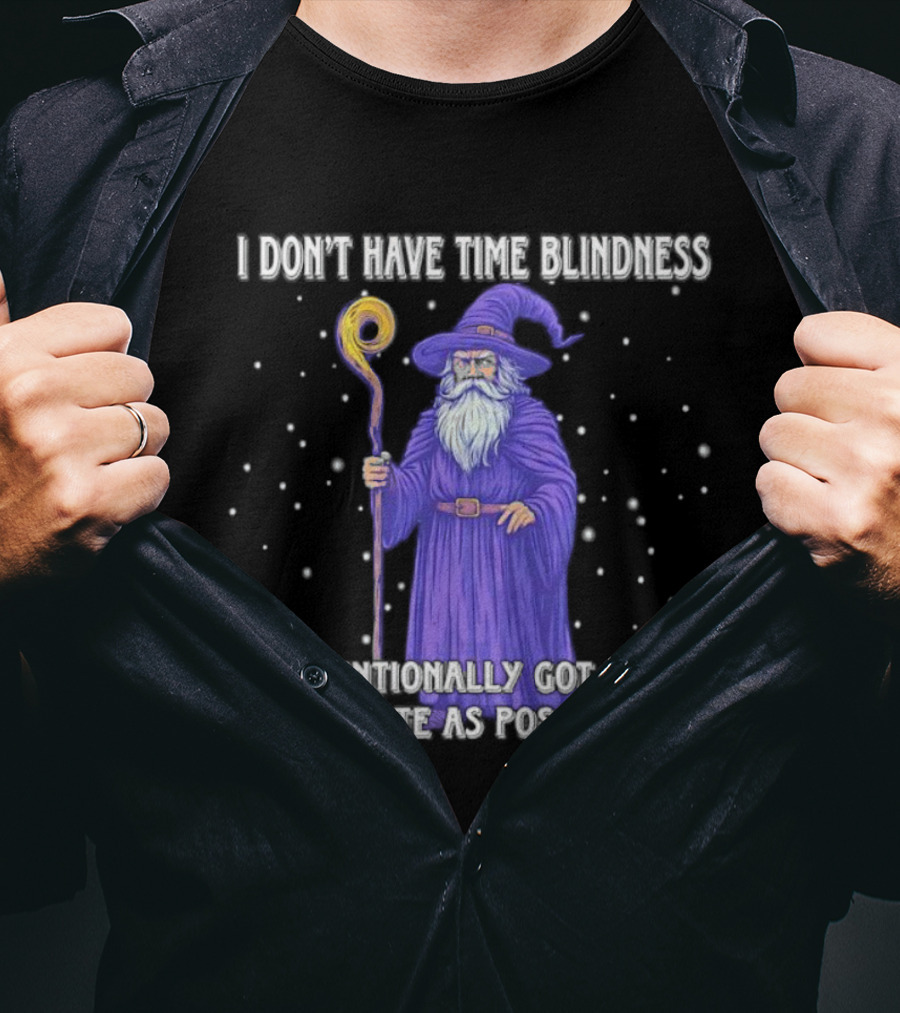 I Don't Have Time Blindness Wizard Intentionally Late Magic Humor T-Shirt