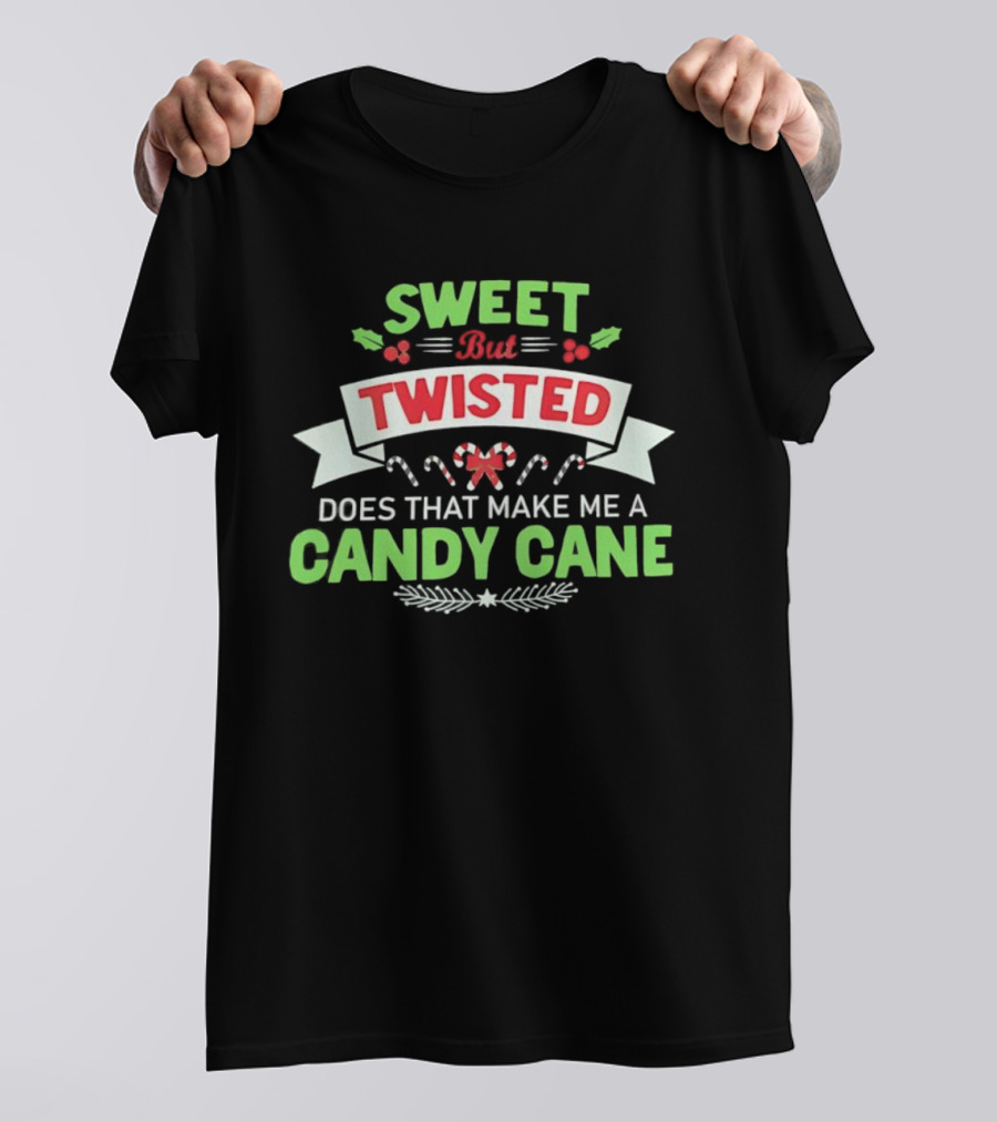 Sweet But Twisted Does That Make Me A Candy Cane Holiday Theme T-Shirt