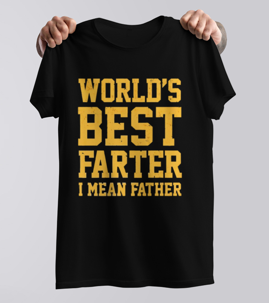 World's Best Farter I Mean Father T-Shirt