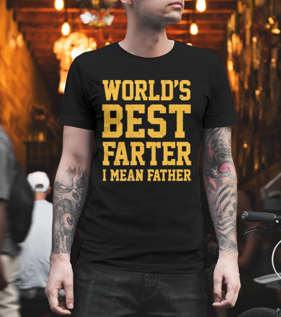World's Best Farter I Mean Father T-Shirt