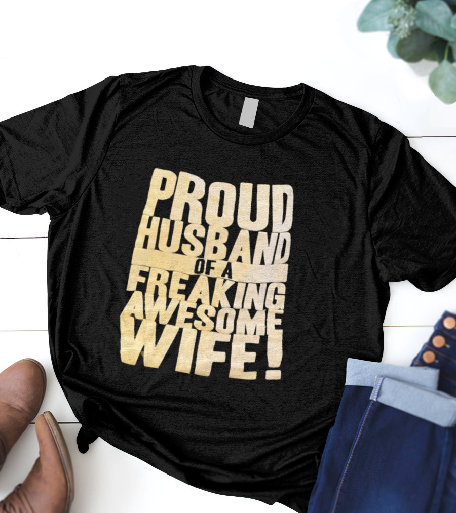 Proud Husband Of A Freaking Awesome Wife Celebration T-Shirt
