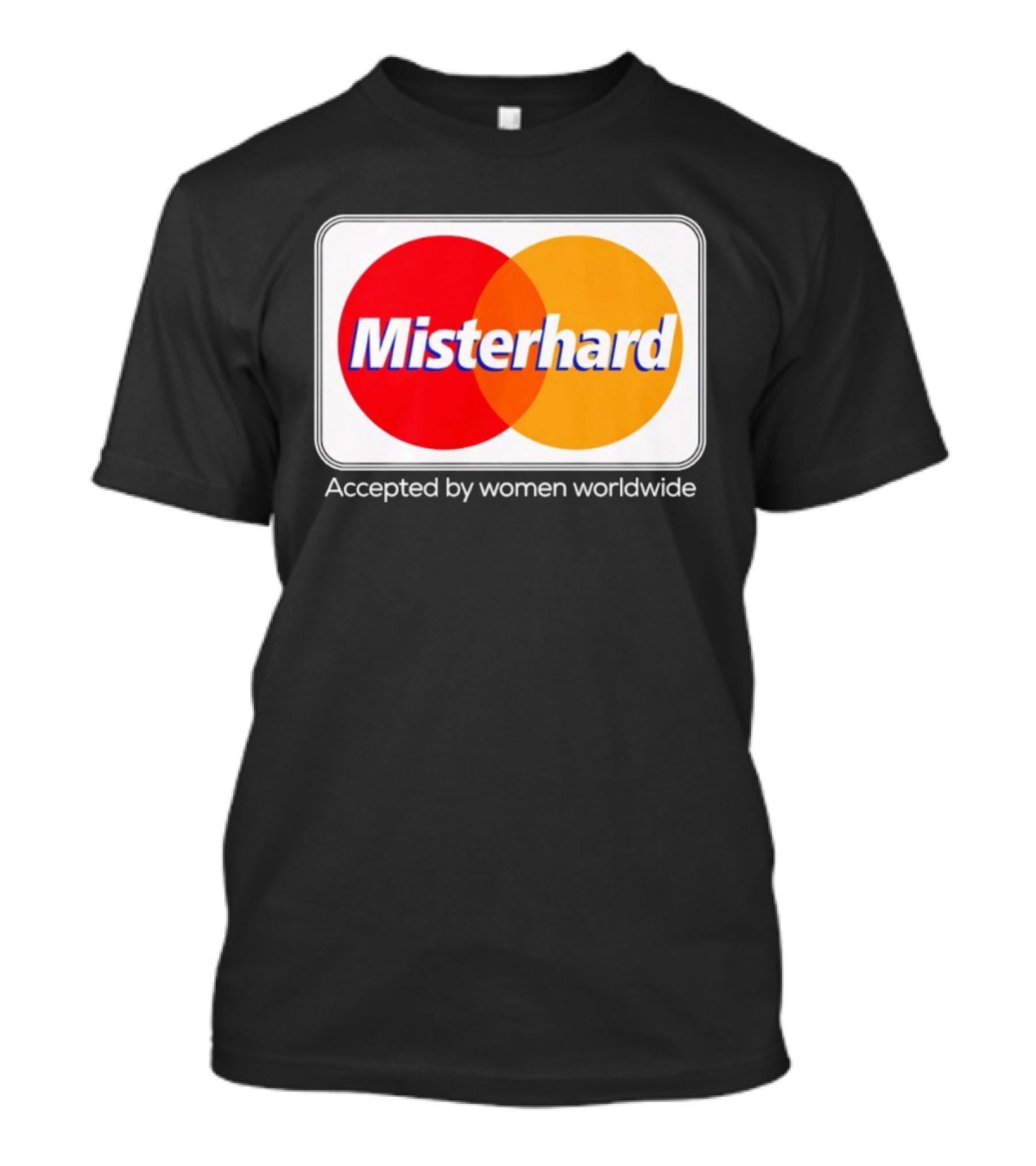 Misterhard Accepted By Women Worldwide Parody T-Shirt