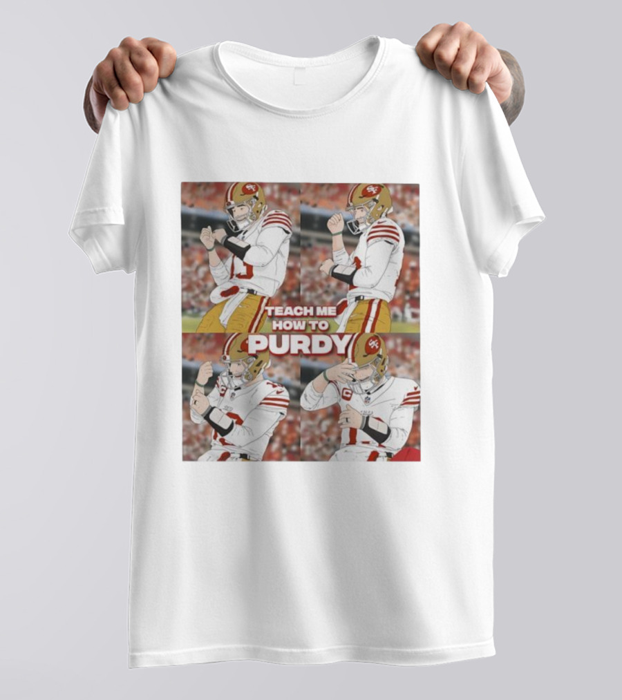 Brock Purdy San Francisco 49ers Teach Me How To Purdy Quarterback Celebration T-Shirt