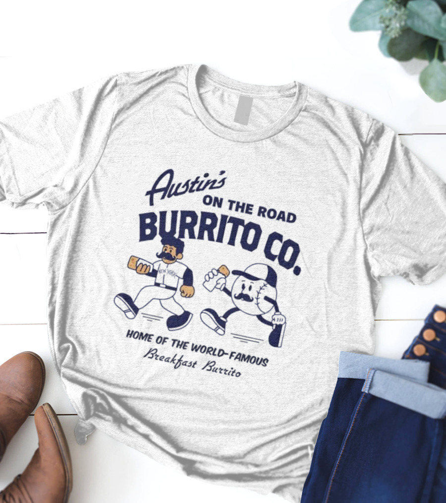 Austin’s On The Road Burrito Co. Home Of The World Famous Breakfast Burrito T-Shirt
