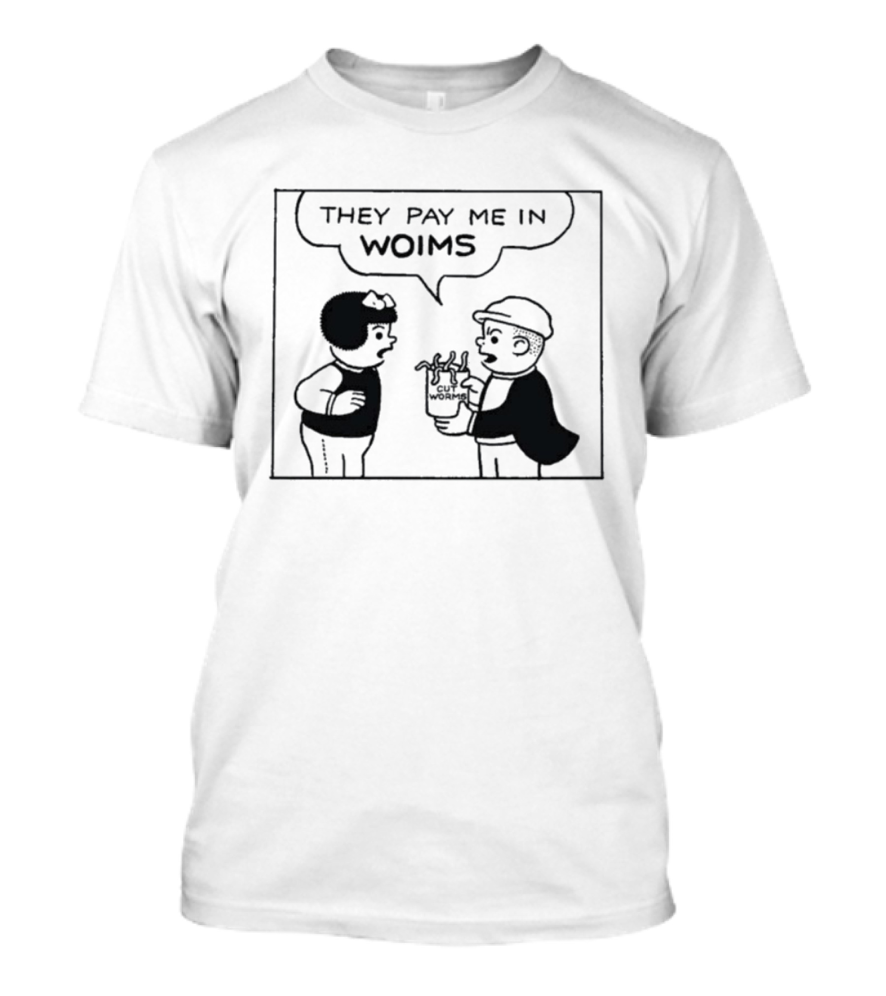 They Pay Me In Woims Comic Style Dialogue T-Shirt