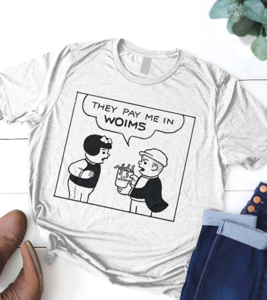 They Pay Me In Woims Comic Style Dialogue T-Shirt