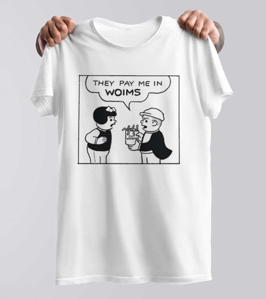 They Pay Me In Woims Comic Style Dialogue T-Shirt