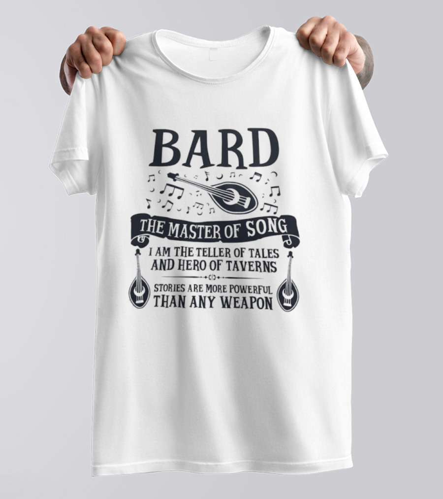 Bard Master Of Song Teller Of Tales Hero Of Taverns Stories More Powerful Than Any Weapon T-Shirt