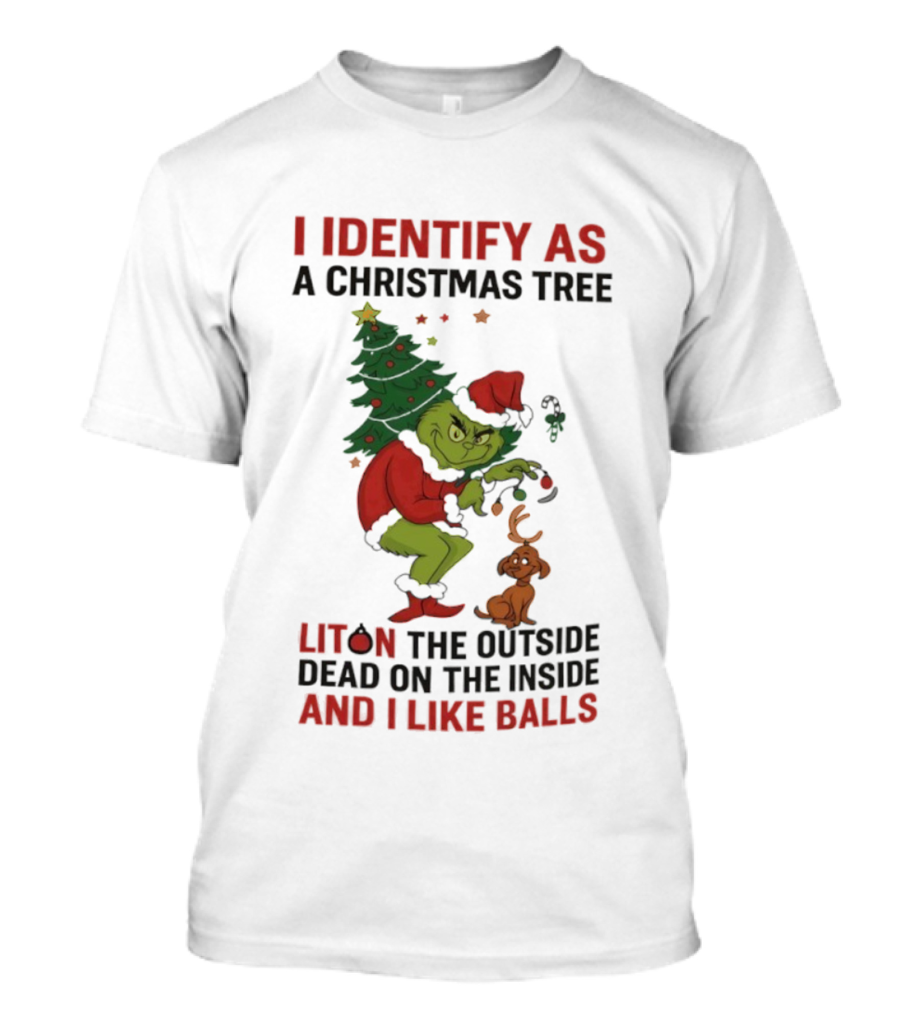 Grinch I Identify As A Christmas Tree Lit On The Outside Dead On The Inside And I Like Balls T-Shirt