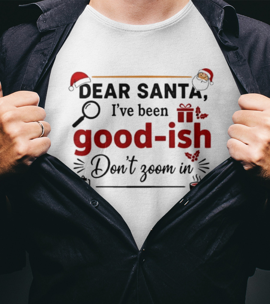 Dear Santa I've Been Good-ish Don't Zoom In Christmas Humor Santa Hat Coffee T-Shirt
