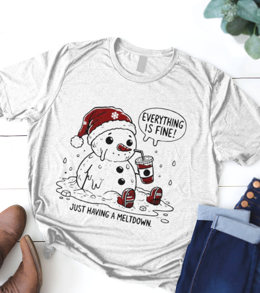 Everything Is Fine Just Having A Meltdown Snowman Santa Hat Sipping Drink T-Shirt