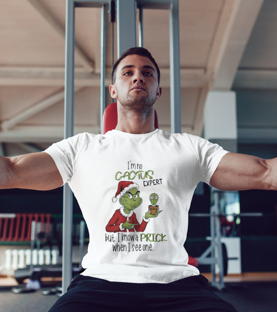 Grinch I'm No Cactus Expert But I Know A Prick When I See One T-Shirt