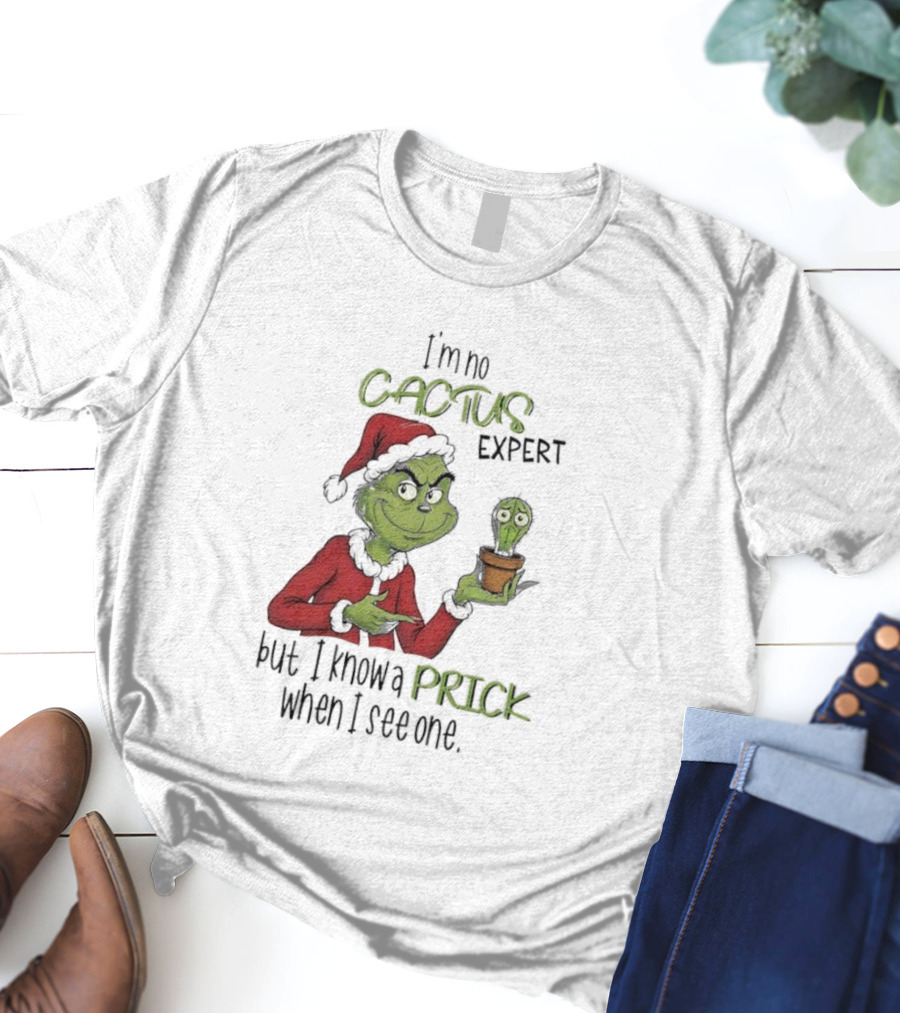 Grinch I'm No Cactus Expert But I Know A Prick When I See One T-Shirt