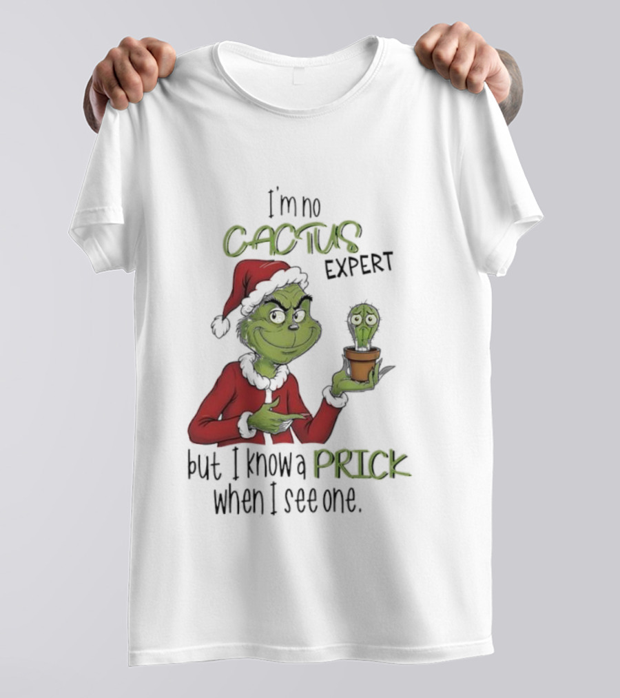 Grinch I'm No Cactus Expert But I Know A Prick When I See One T-Shirt