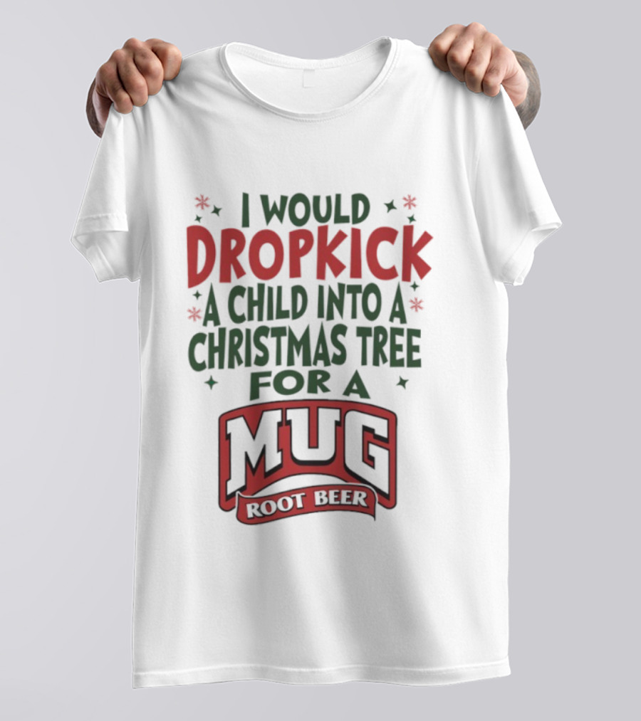 I Would Dropkick A Child Into A Christmas Tree For A Root Beer T-Shirt