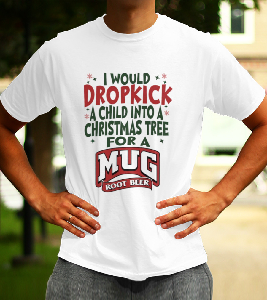 I Would Dropkick A Child Into A Christmas Tree For A Root Beer T-Shirt