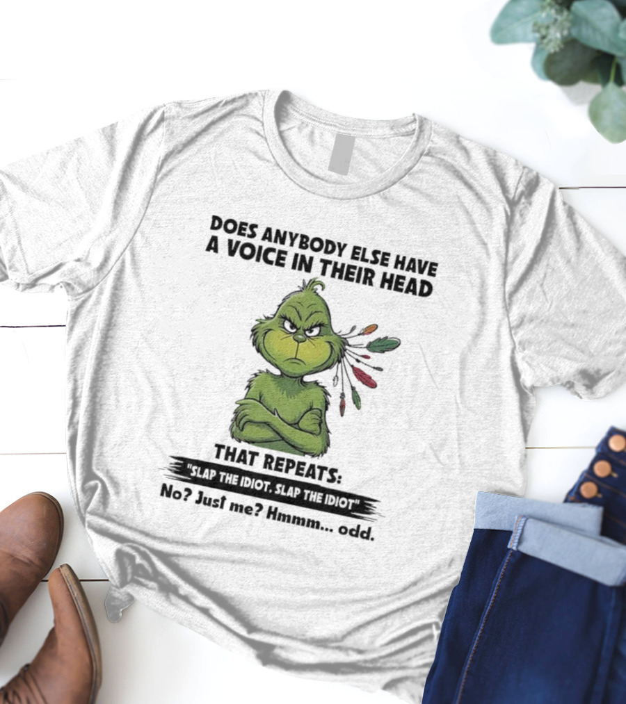 Grinch Voice In Their Head Repeats Slap The Idiot No Just Me Odd T-Shirt