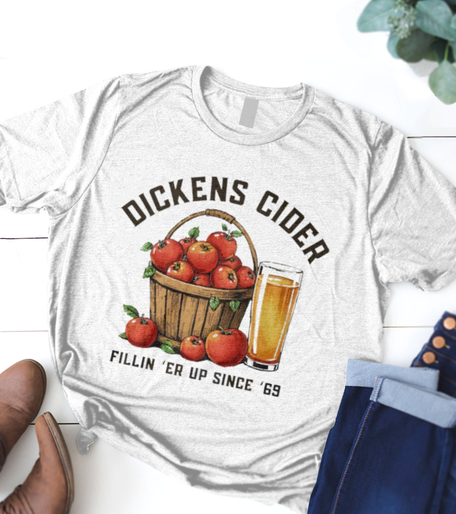 Dickens Cider Fillin ‘Er Up Since ’69 Apple Basket And Glass T-Shirt