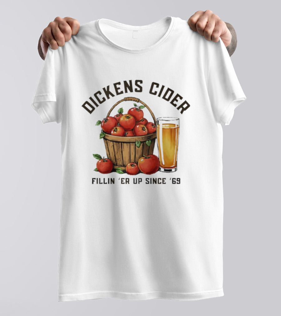 Dickens Cider Fillin ‘Er Up Since ’69 Apple Basket And Glass T-Shirt