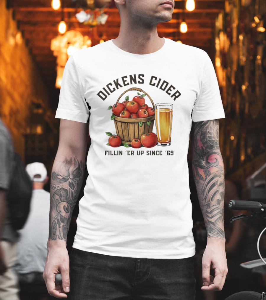 Dickens Cider Fillin ‘Er Up Since ’69 Apple Basket And Glass T-Shirt
