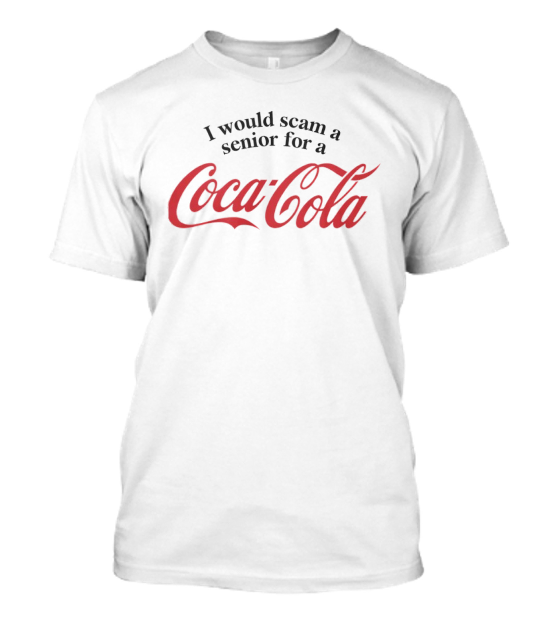 I Would Scam A Senior For A Coca-Cola T-Shirt