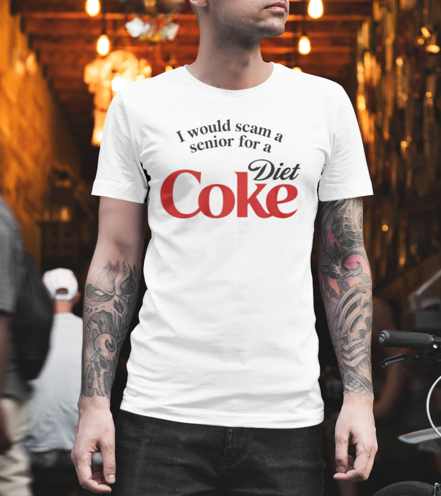 I Would Scam A Senior For Diet Coke T-Shirt