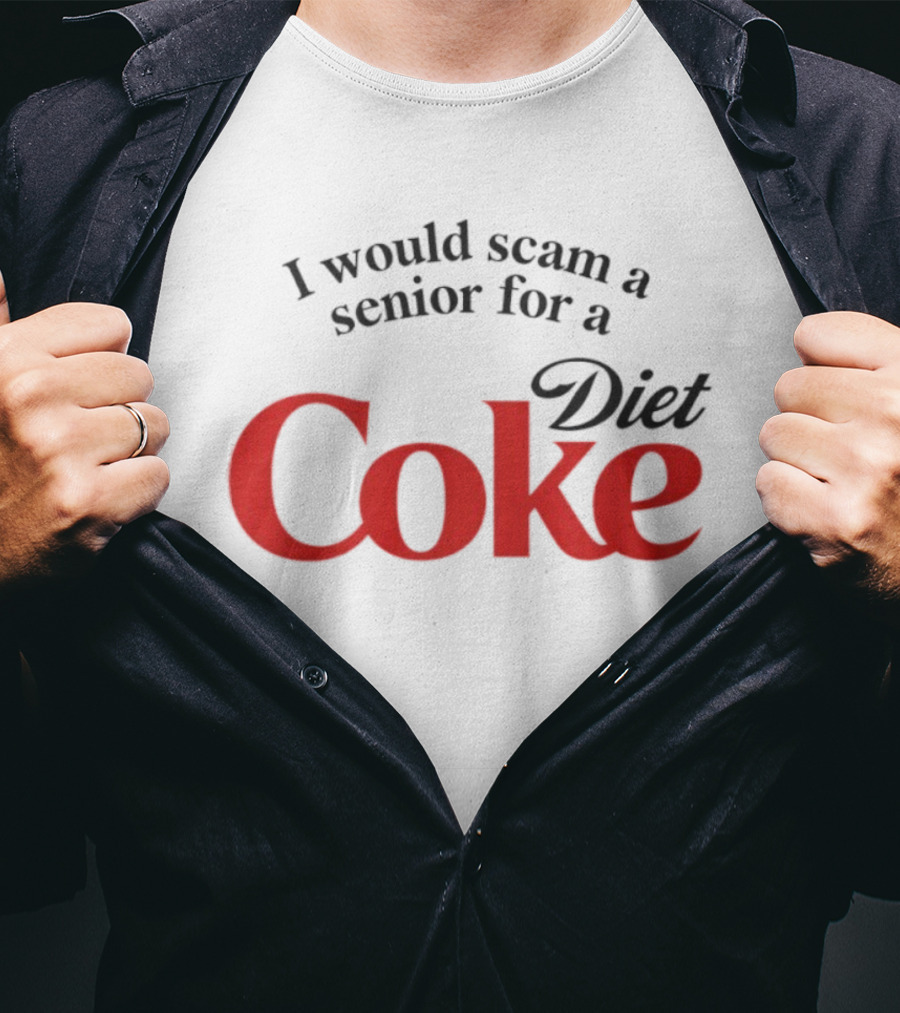 I Would Scam A Senior For Diet Coke T-Shirt
