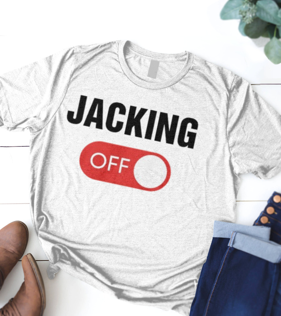 Jacking Off Switch Humor Statement T-Shirt