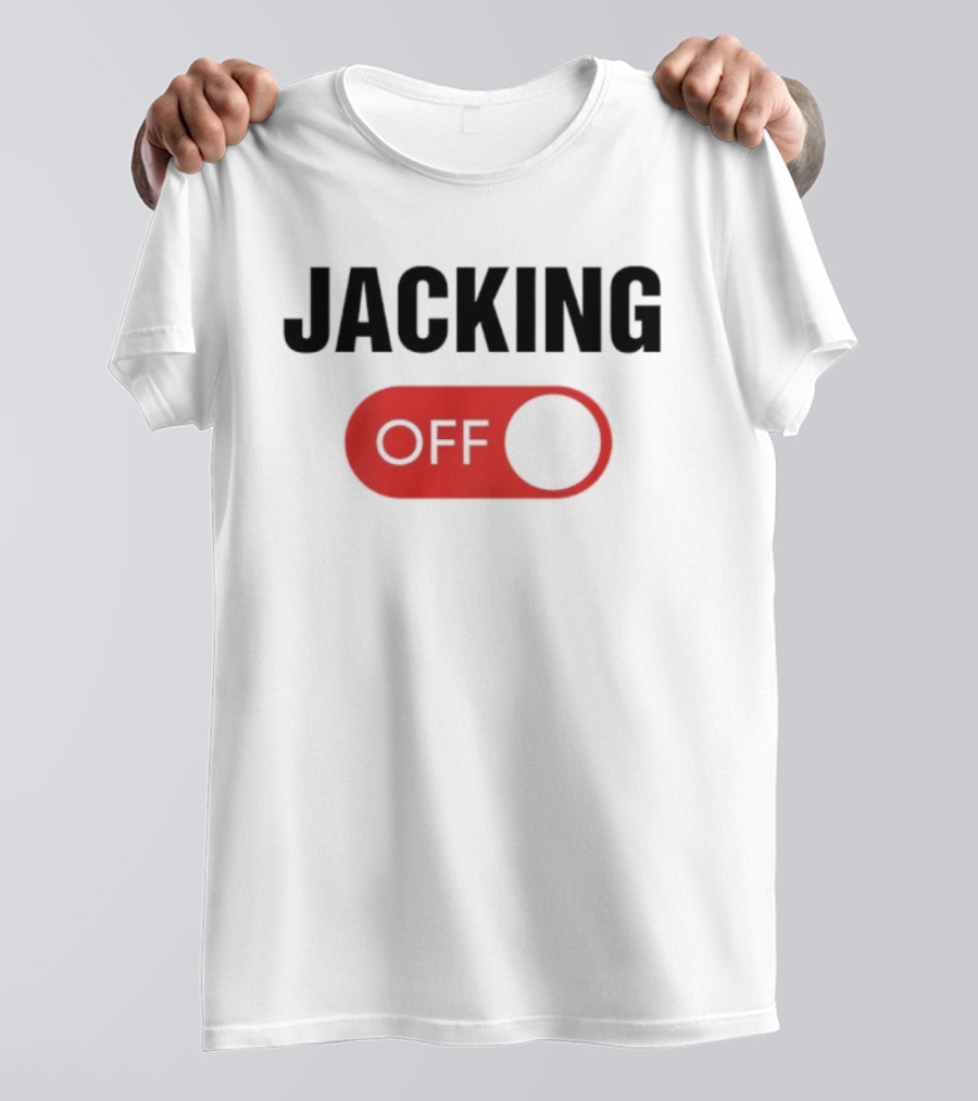 Jacking Off Switch Humor Statement T-Shirt
