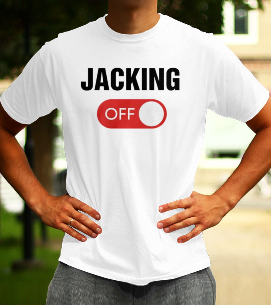 Jacking Off Switch Humor Statement T-Shirt