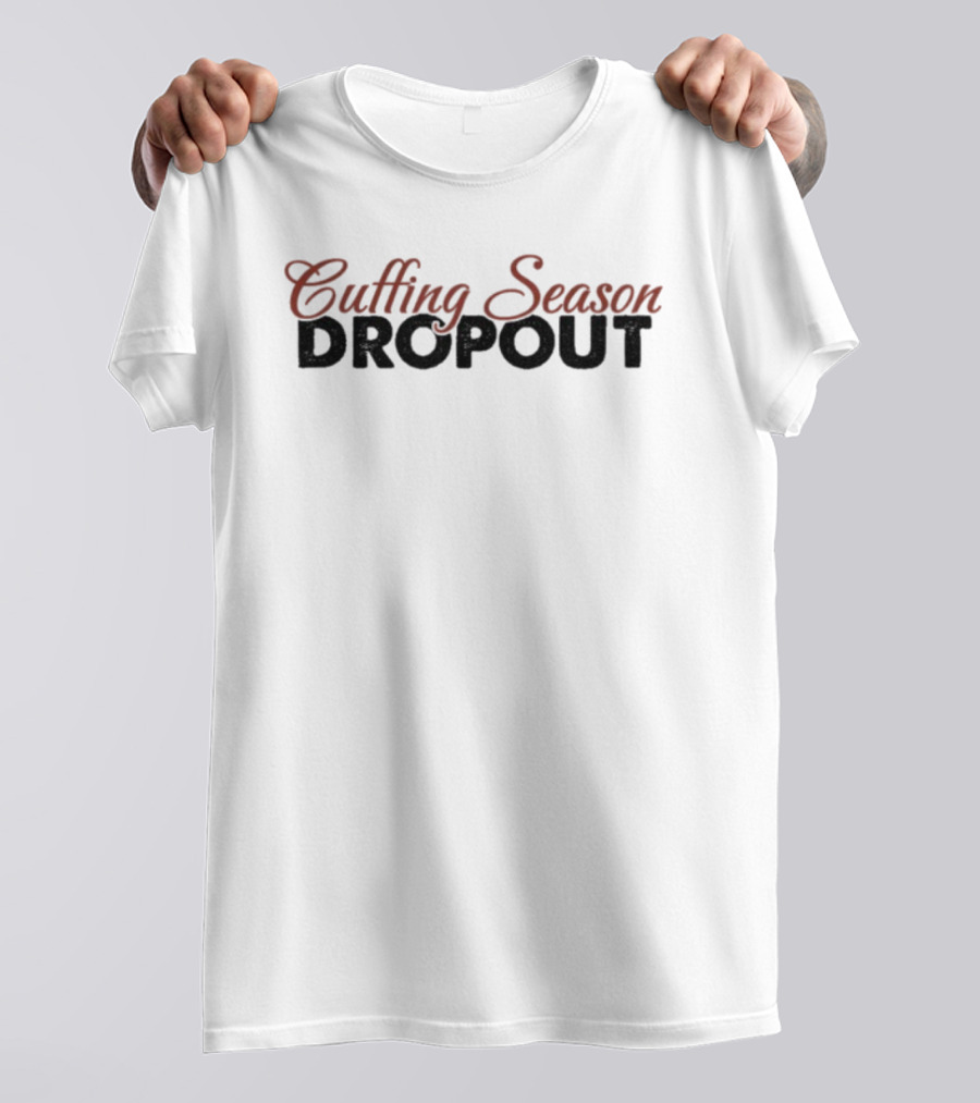 Cuffing Season Dropout Playful Statement Fashion Trend T-Shirt