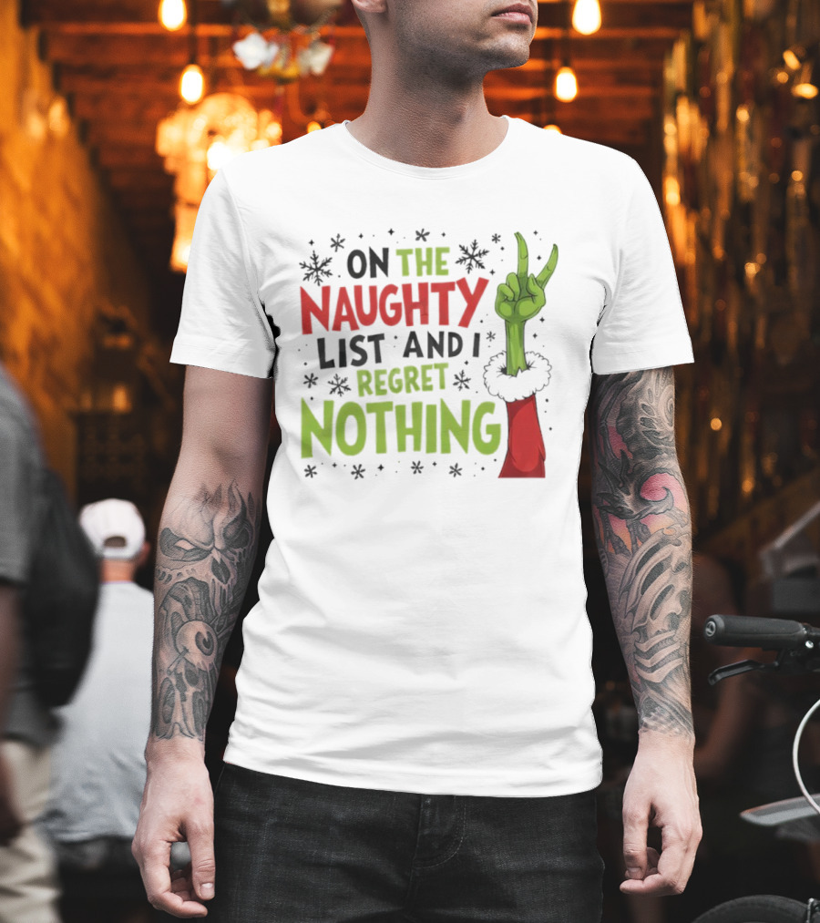 On The Naughty List And I Regret Nothing Grinch Christmas Party Humor T-Shirt