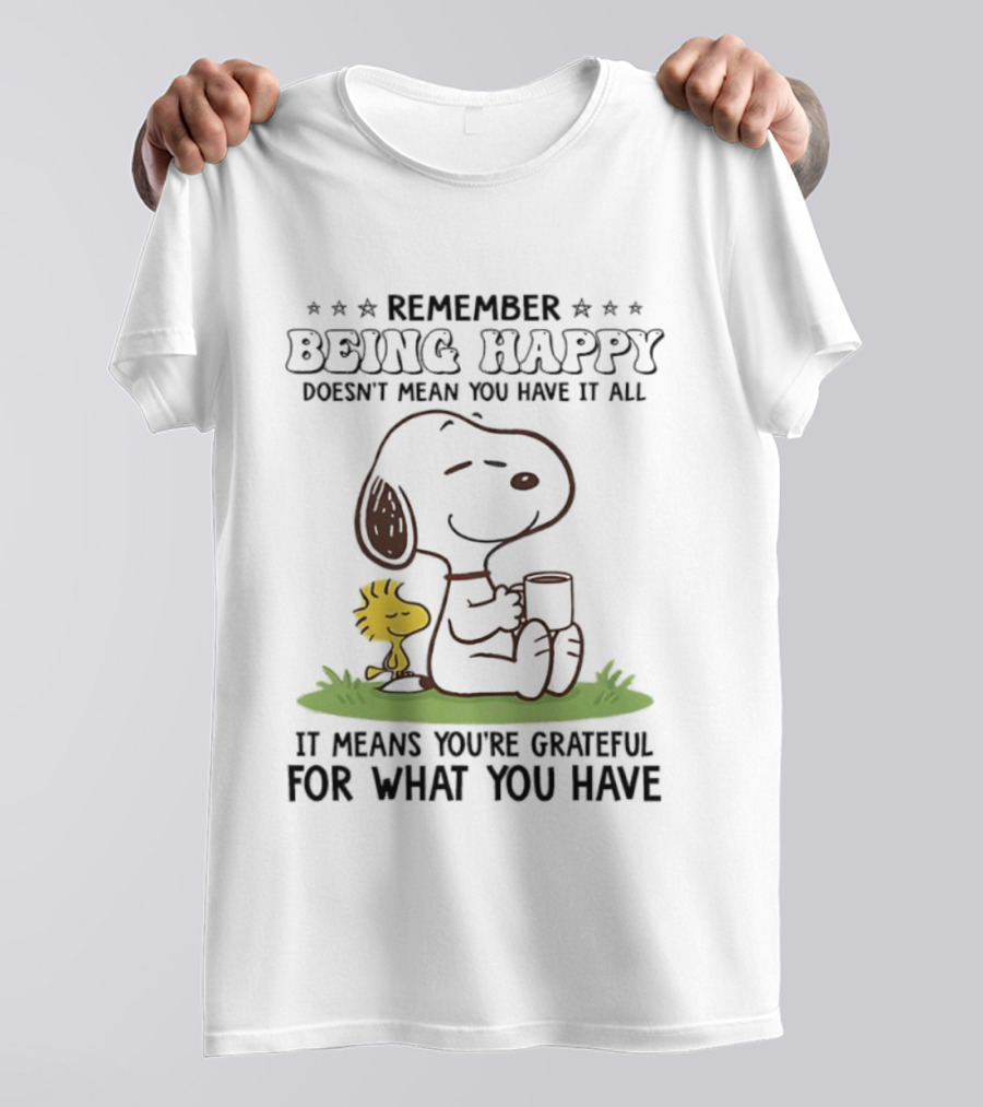 Snoopy Remember Being Happy Grateful For What You Have T-Shirt