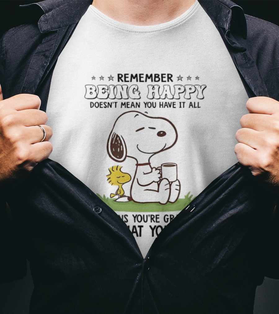 Snoopy Remember Being Happy Grateful For What You Have T-Shirt