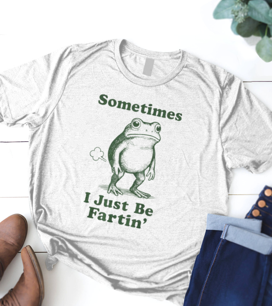 Sometimes I Just Be Fartin’ Funny Frog Humor T-Shirt