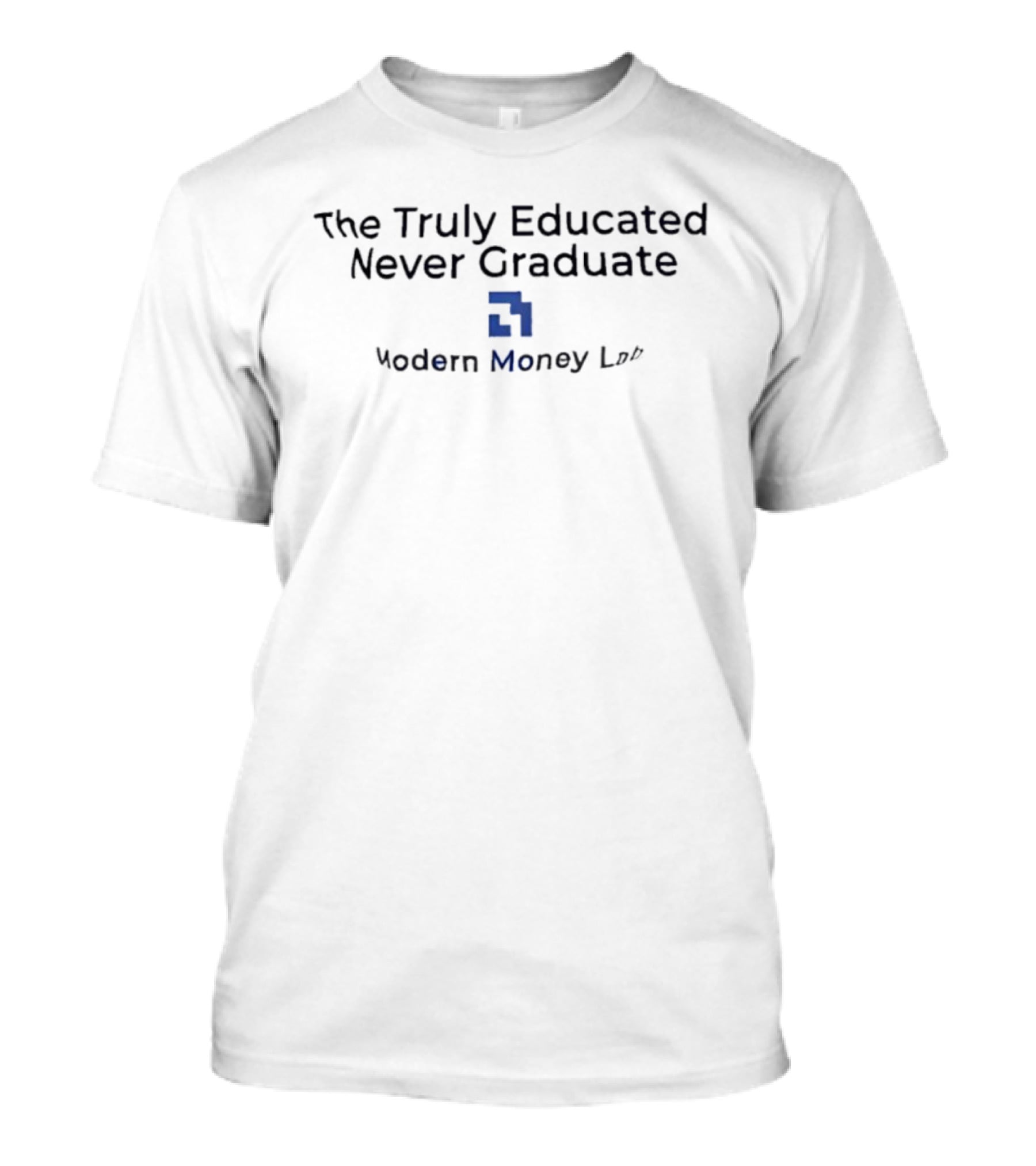 The Truly Educated Never Graduate Modern Money Lab T-Shirt