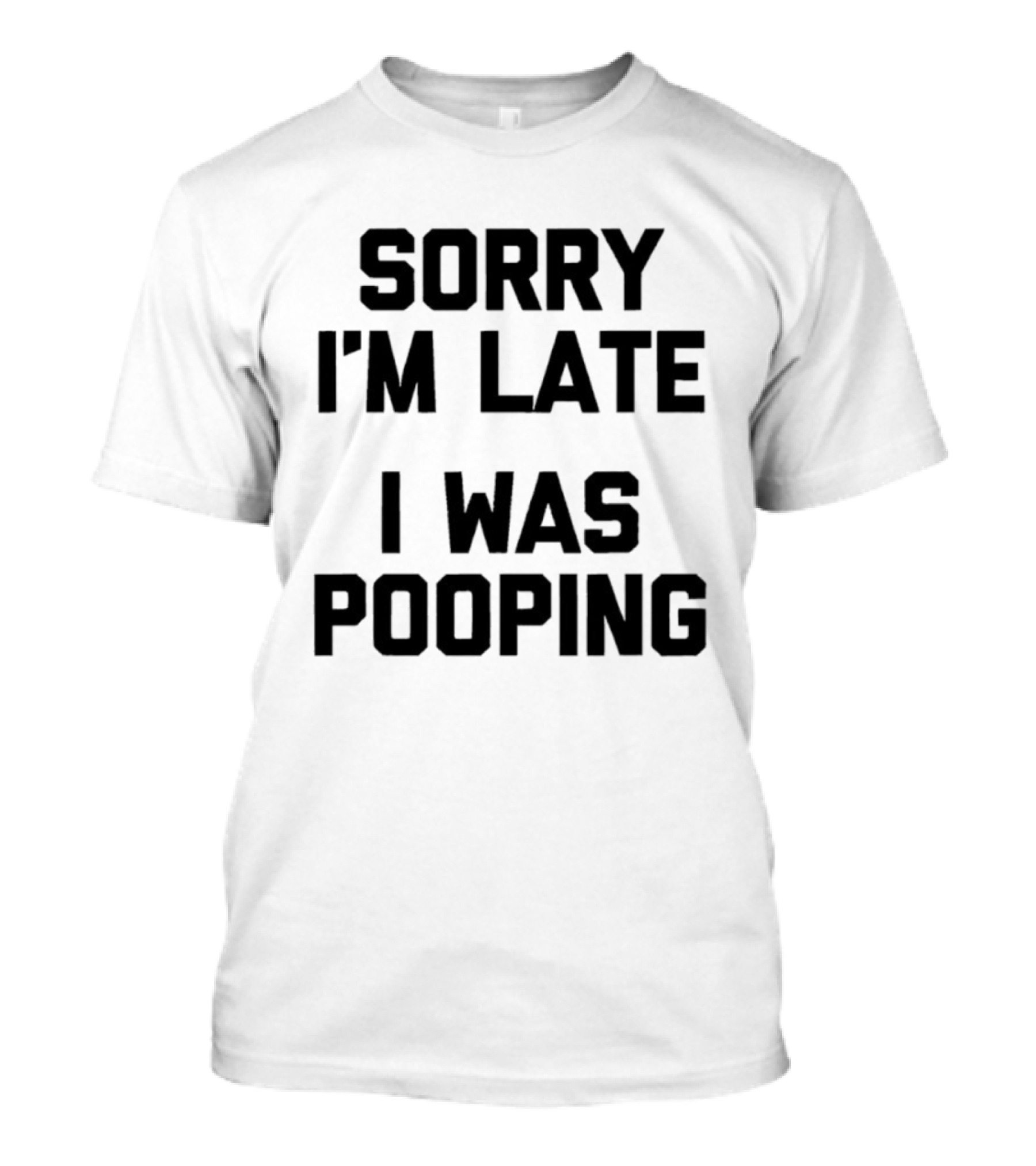 I'm Late I Was Pooping Funny Excuse T-Shirt