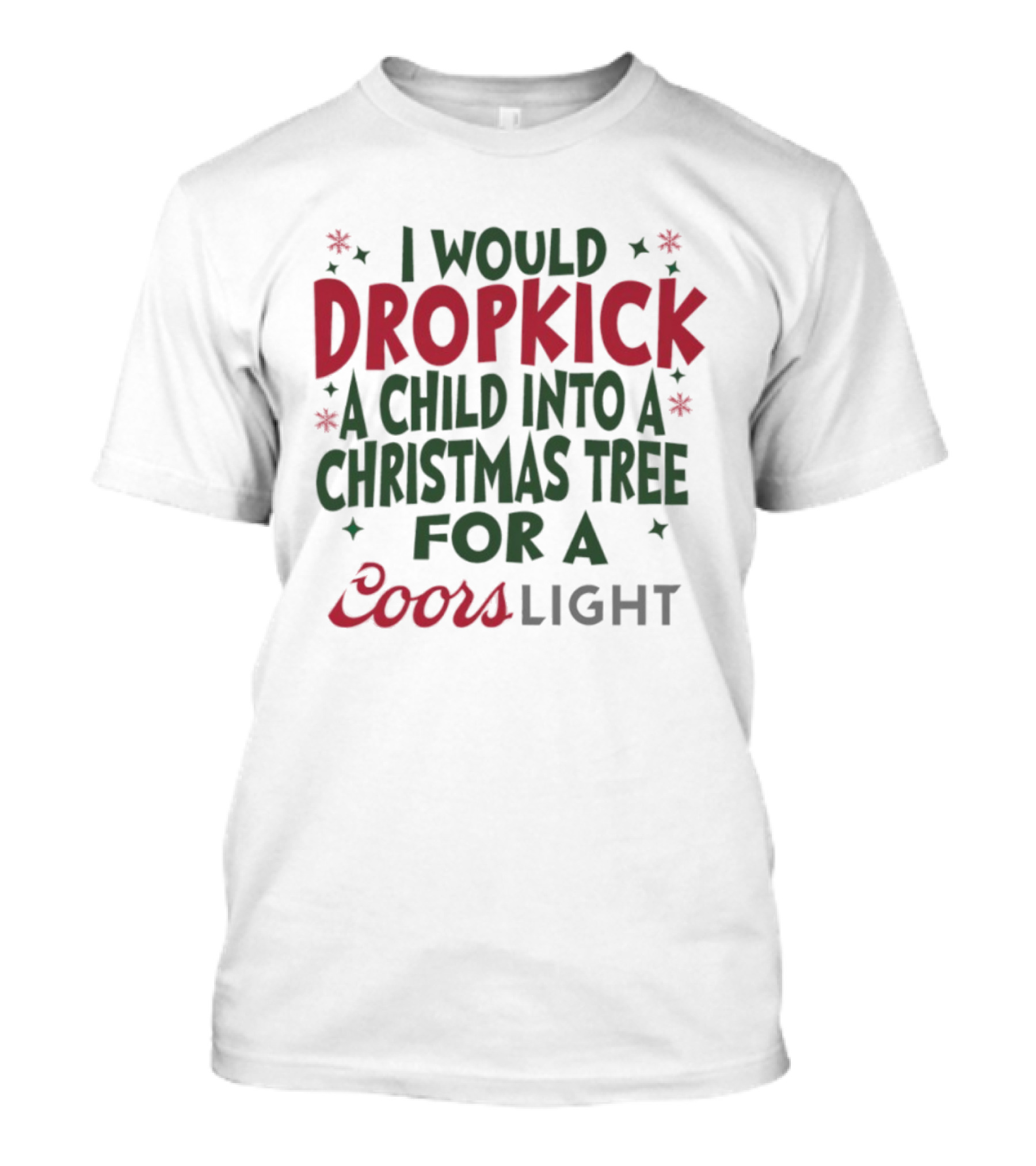 I Would Dropkick A Child Into A Christmas Tree For A Coors Light T-Shirt
