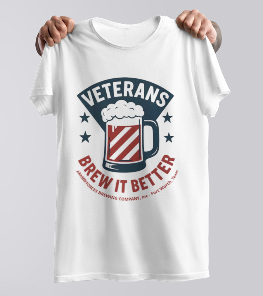 Veterans Brew It Better Armed Forces Brewing Company Inc Fort Worth Texas Beer Stars T-Shirt